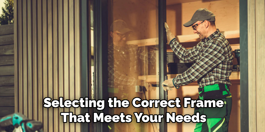 Selecting the Correct Frame
That Meets Your Needs