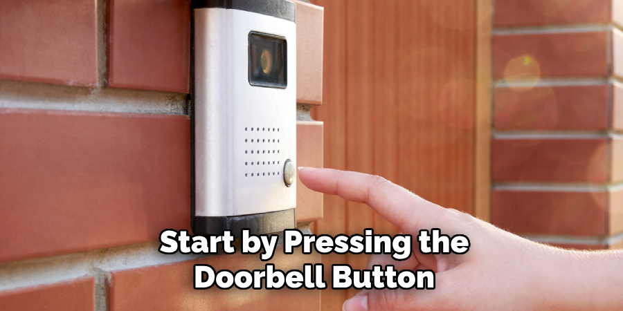 Start by Pressing the
Doorbell Button