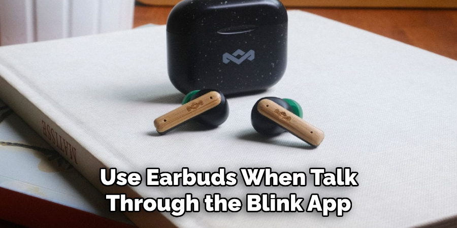 Use Earbuds When Talk
Through the Blink App