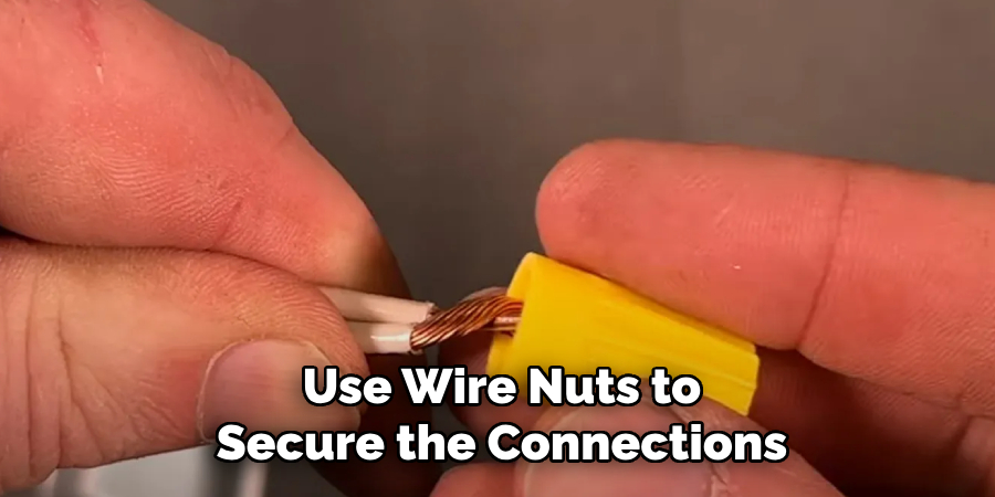 Use Wire Nuts to
Secure the Connections