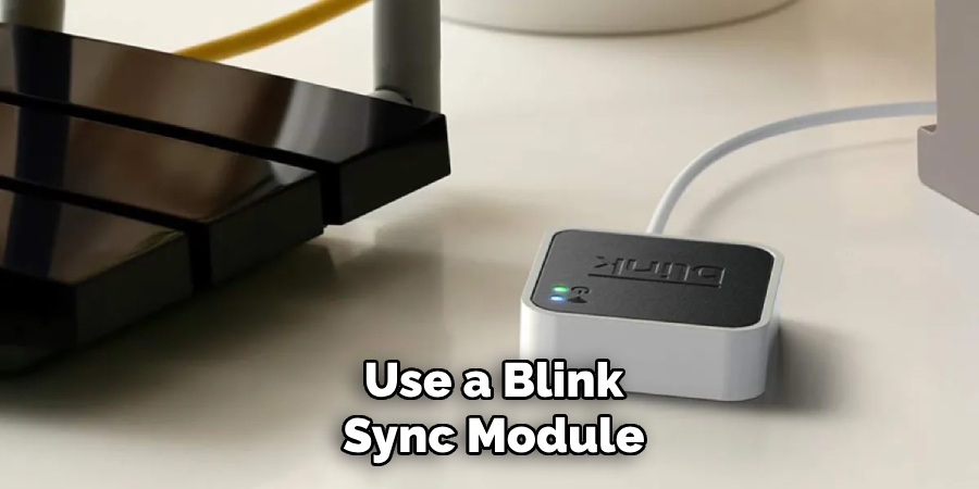 Use a Blink
Sync Module