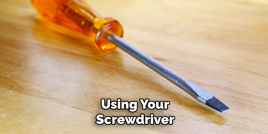 Using Your
Screwdriver