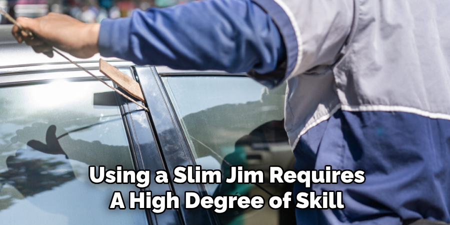 Using a Slim Jim Requires
A High Degree of Skill