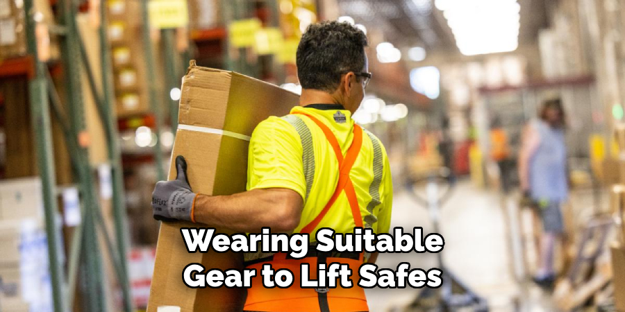 Wearing Suitable
Gear to Lift Safes