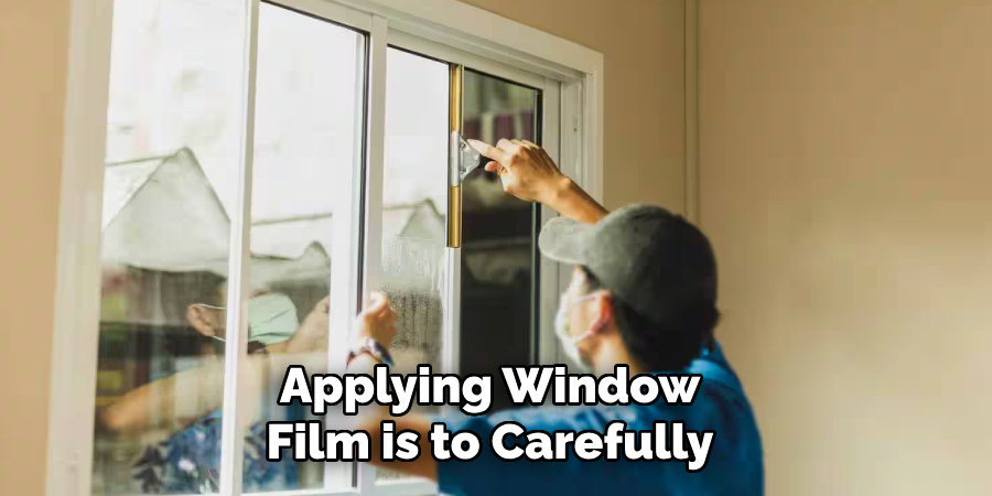 Applying Window Film is to Carefully 