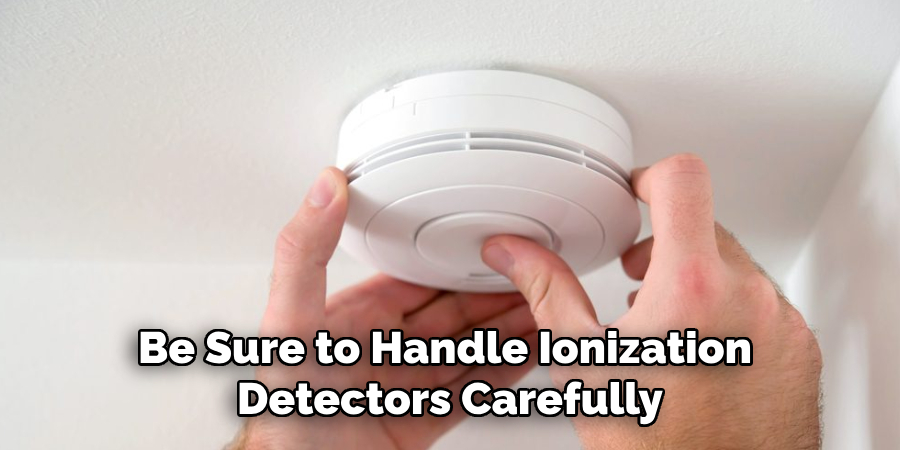 Be Sure to Handle Ionization Detectors Carefully