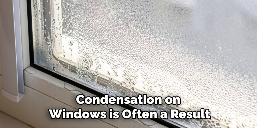 Condensation on Windows is Often a Result