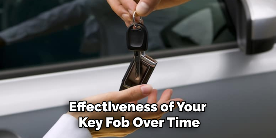 Effectiveness of Your
 Key Fob Over Time