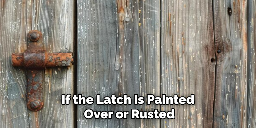 If the Latch is Painted Over or Rusted