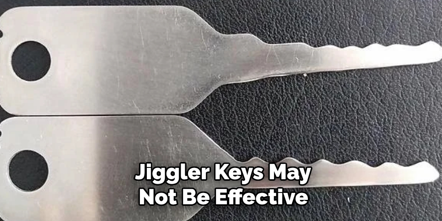  Jiggler Keys May
 Not Be Effective