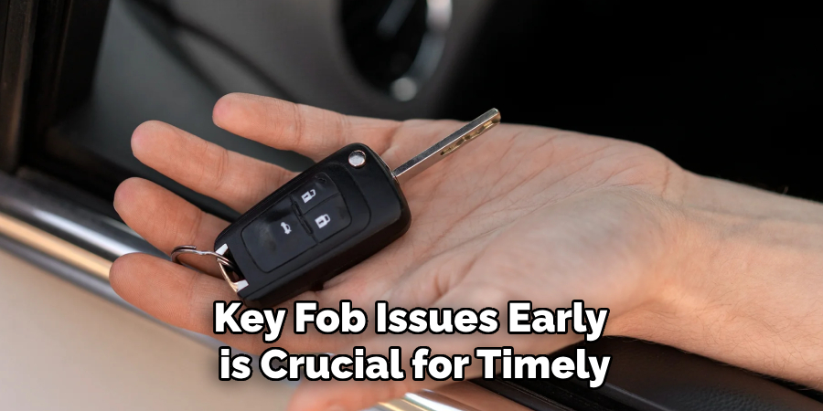 Key Fob Issues Early
 is Crucial for Timely