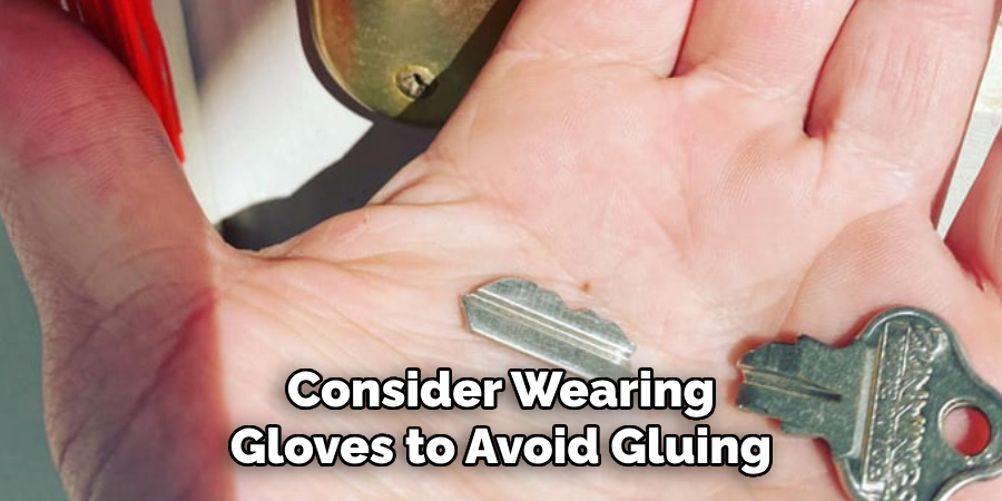 Consider Wearing Gloves to Avoid Gluing