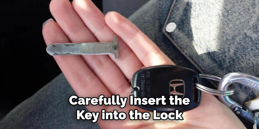 Carefully Insert the Key into the Lock