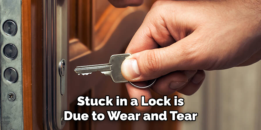 Stuck in a Lock is Due to Wear and Tear