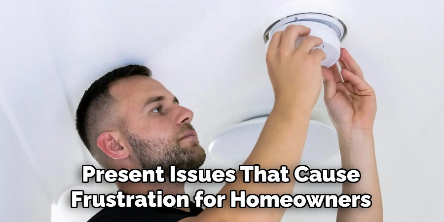 Present Issues That Cause Frustration for Homeowners