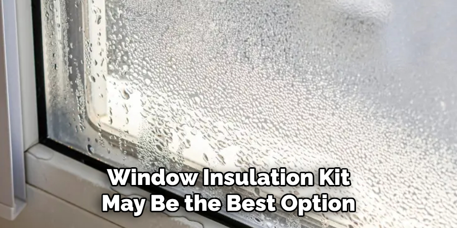 Window Insulation Kit May Be the Best Option