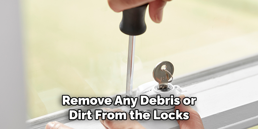 Remove Any Debris or Dirt From the Locks