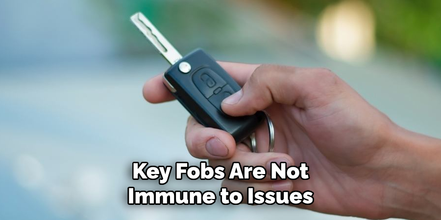 Key Fobs Are Not Immune to Issues