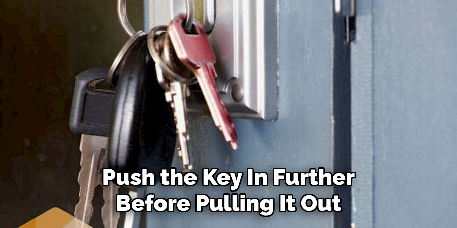 Push the Key In Further Before Pulling It Out