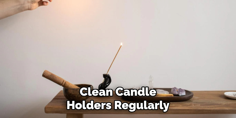 Clean Candle Holders Regularly