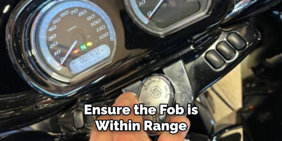 Ensure the Fob is Within Range