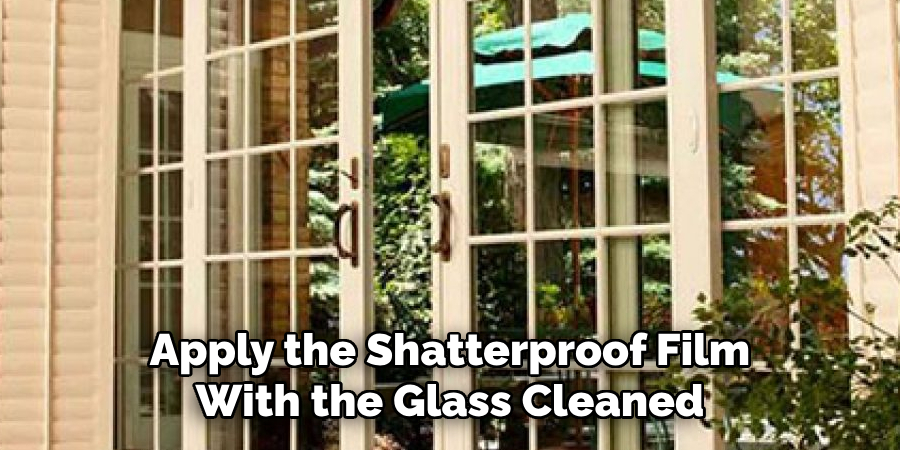 Apply the Shatterproof Film With the Glass Cleaned