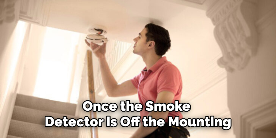 Once the Smoke Detector is Off the Mounting