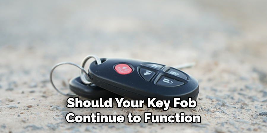 Should Your Key Fob 
Continue to Function