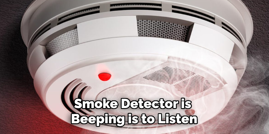 Smoke Detector is 
Beeping is to Listen