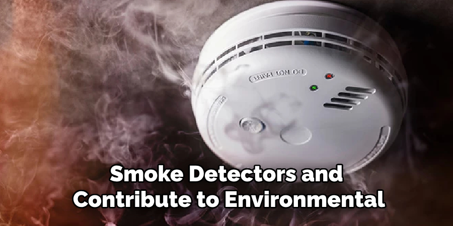 Smoke Detectors and
 Contribute to Environmental