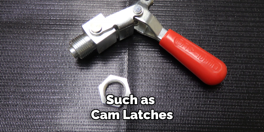 Such as Cam Latches