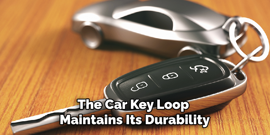 The Car Key Loop 
Maintains Its Durability