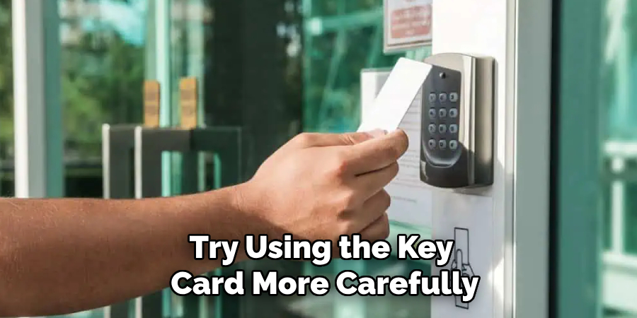 Try Using the Key
 Card More Carefully