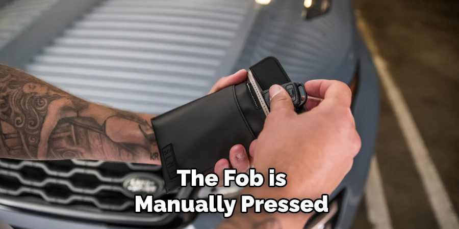 The Fob is Manually Pressed