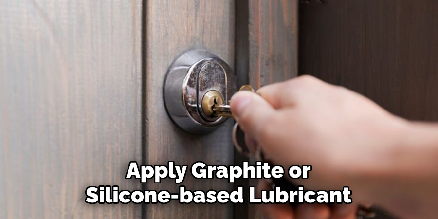 Apply Graphite or Silicone-based Lubricant