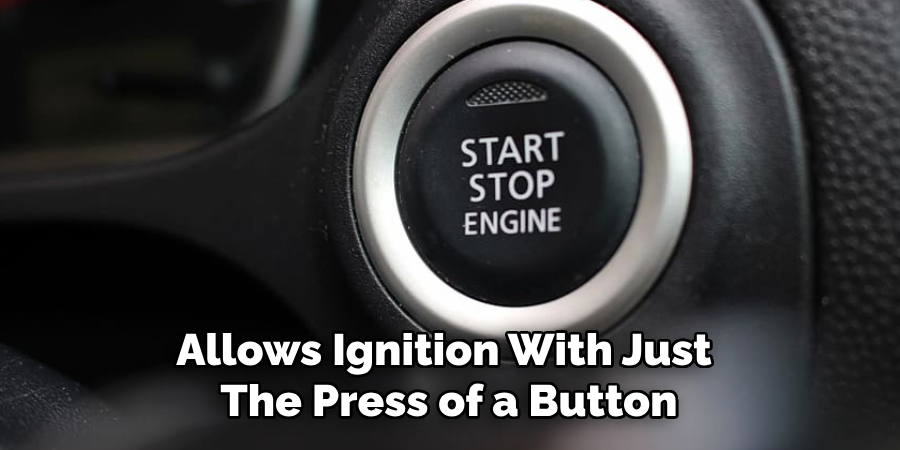 Allows Ignition With Just 
The Press of a Button