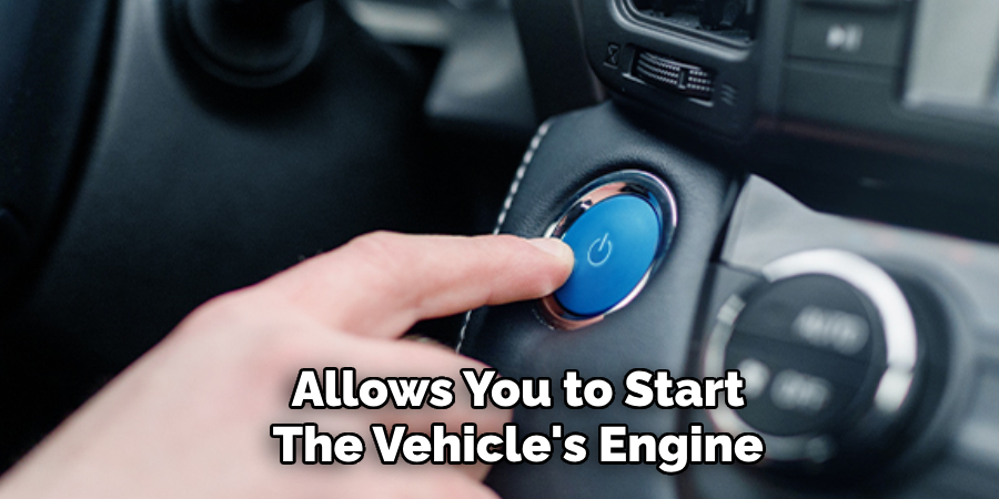 Allows You to Start
The Vehicle's Engine