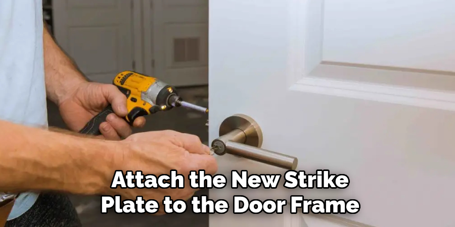 Attach the New Strike
Plate to the Door Frame