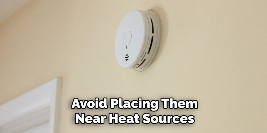 Avoid Placing Them
Near Heat Sources