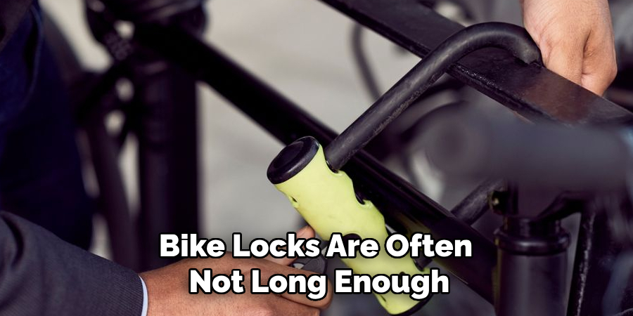 Bike Locks Are Often 
Not Long Enough