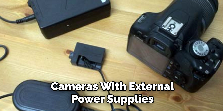 Cameras With External
Power Supplies