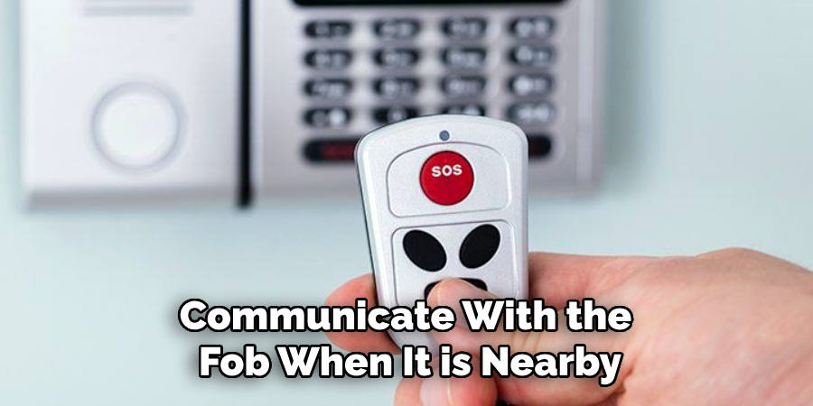 Communicate With the 
Fob When It is Nearby