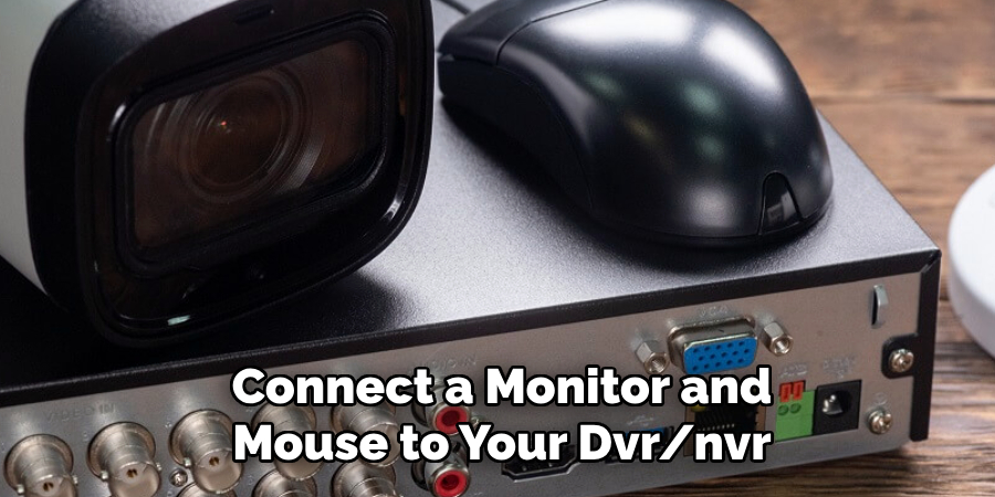 Connect a Monitor and
Mouse to Your Dvr/nvr