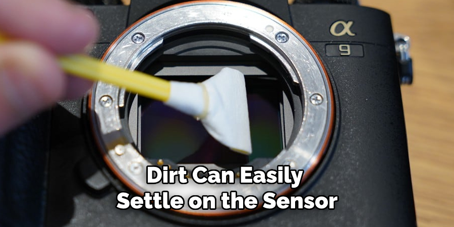 Dirt Can Easily 
Settle on the Sensor