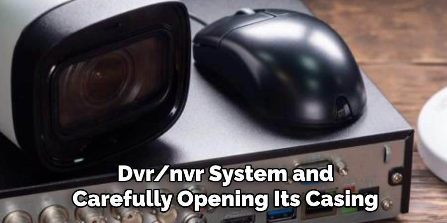 Dvr/nvr System and 
Carefully Opening Its Casing