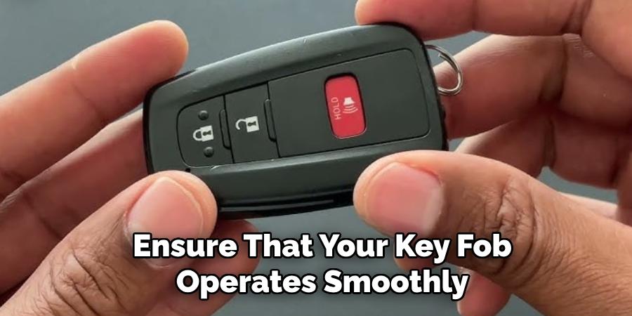 Ensure That Your Key Fob
Operates Smoothly