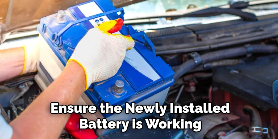 Ensure the Newly Installed 
Battery is Working 