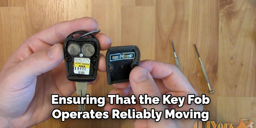 Ensuring That the Key Fob
Operates Reliably Moving
