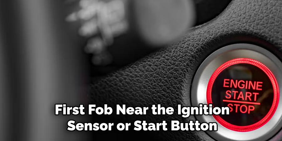 First Fob Near the Ignition 
Sensor or Start Button