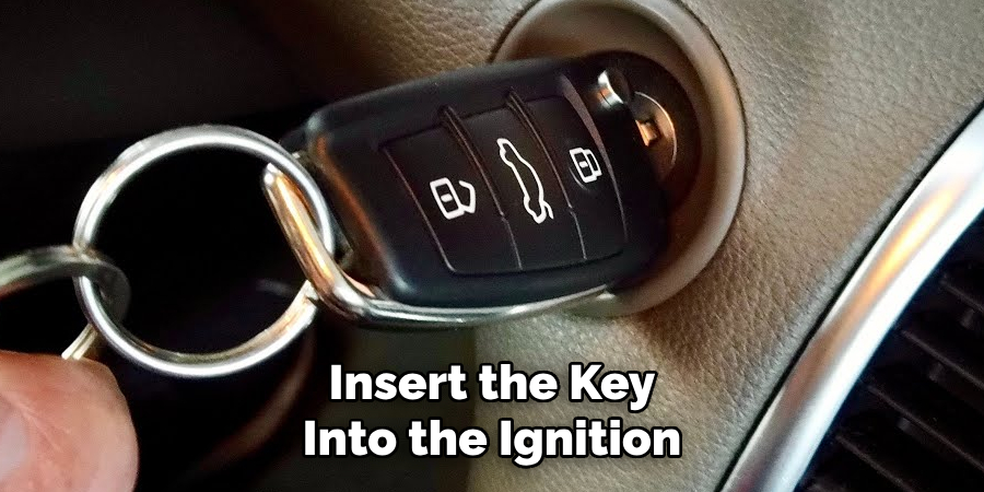 Insert the Key
Into the Ignition